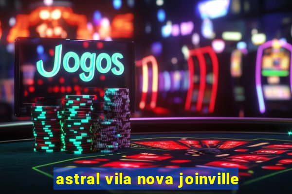 astral vila nova joinville